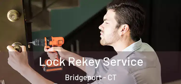 Lock Rekey Service Bridgeport - CT